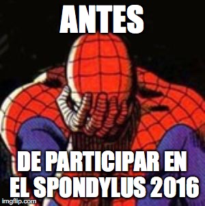 Sad Spiderman Meme | ANTES; DE PARTICIPAR EN EL SPONDYLUS 2016 | image tagged in memes,sad spiderman,spiderman | made w/ Imgflip meme maker