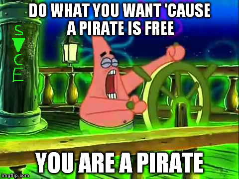wee woo patrick | DO WHAT YOU WANT 'CAUSE A PIRATE IS FREE; YOU ARE A PIRATE | image tagged in wee woo patrick | made w/ Imgflip meme maker