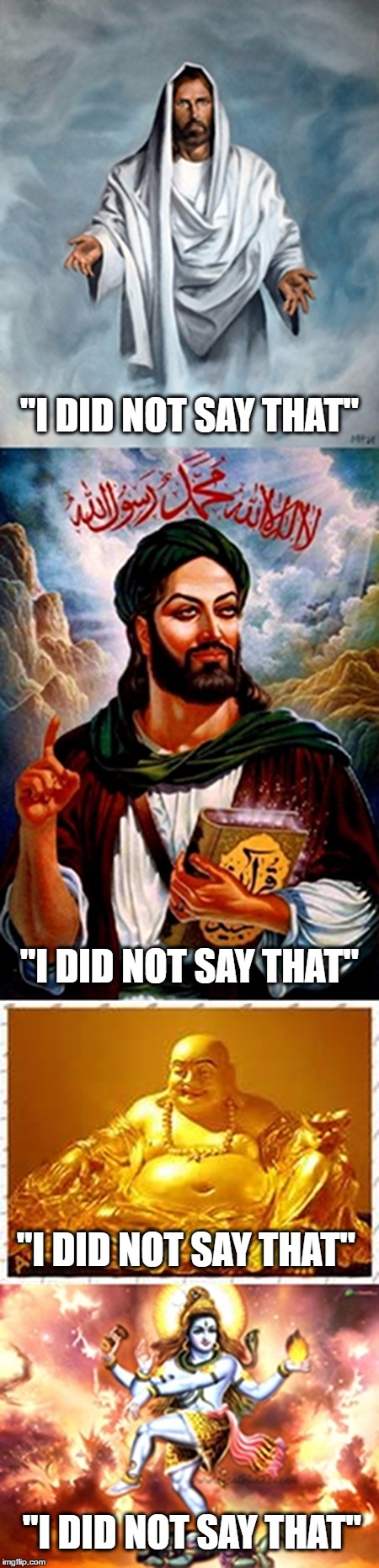 Religious Icons speak out | "I DID NOT SAY THAT"; "I DID NOT SAY THAT"; "I DID NOT SAY THAT"; "I DID NOT SAY THAT" | image tagged in dfghfdg | made w/ Imgflip meme maker