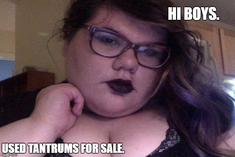 Trigglypuff. | HI BOYS. USED TANTRUMS FOR SALE. | image tagged in triggered,trigglypuff,stand up,yeah if you could | made w/ Imgflip meme maker