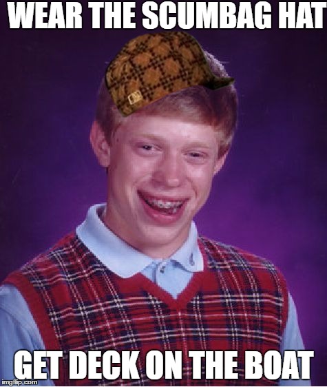 Bad Luck Brian | WEAR THE SCUMBAG HAT; GET DECK ON THE BOAT | image tagged in memes,bad luck brian,scumbag | made w/ Imgflip meme maker