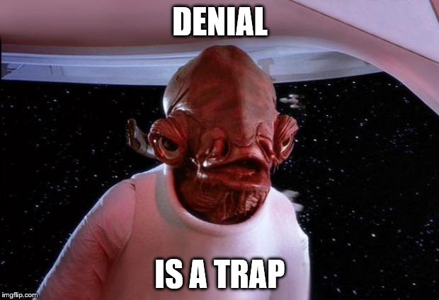 Trap | DENIAL IS A TRAP | image tagged in trap | made w/ Imgflip meme maker