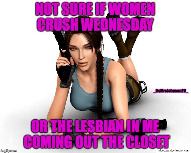 WCW? | NOT SURE IF WOMEN CRUSH WEDNESDAY; _ItsMrsJohnson2U_; OR THE LESBIAN IN ME COMING OUT THE CLOSET | image tagged in wcw,funny,funny memes,lesbian,closet | made w/ Imgflip meme maker