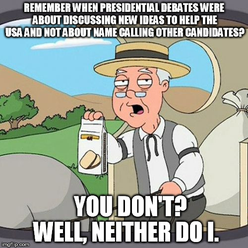 Remember when.... | REMEMBER WHEN PRESIDENTIAL DEBATES WERE ABOUT DISCUSSING NEW IDEAS TO HELP THE USA AND NOT ABOUT NAME CALLING OTHER CANDIDATES? YOU DON'T? WELL, NEITHER DO I. | image tagged in memes,pepperidge farm remembers,presidential candidates,election 2016,debate,president 2016 | made w/ Imgflip meme maker
