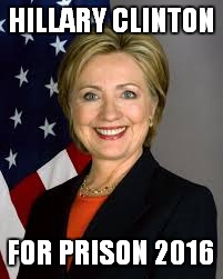 I saw this on a bumper sticker, we had a good laugh | HILLARY CLINTON; FOR PRISON 2016 | image tagged in memes,hillary clinton,president 2016 | made w/ Imgflip meme maker