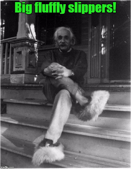 Big fluffly slippers! | made w/ Imgflip meme maker