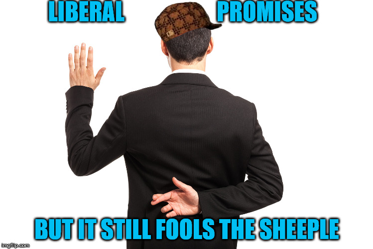 LIBERAL                     PROMISES; BUT IT STILL FOOLS THE SHEEPLE | made w/ Imgflip meme maker