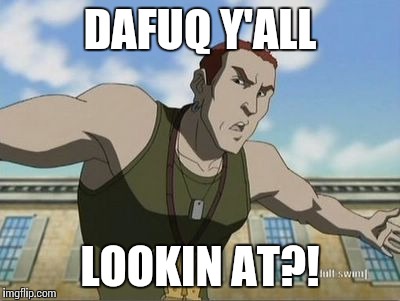 The Boondocks | DAFUQ Y'ALL; LOOKIN AT?! | image tagged in memes,funny,wtf,adultswim | made w/ Imgflip meme maker