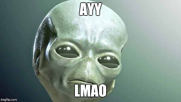 AYY LMAO | image tagged in ayy lmao | made w/ Imgflip meme maker