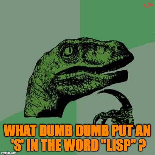 Cruel and unusual punishment apparently is the answer. | WHAT DUMB DUMB PUT AN 'S' IN THE WORD "LISP" ? | image tagged in memes,philosoraptor,funny memes,jokes,funny,why | made w/ Imgflip meme maker