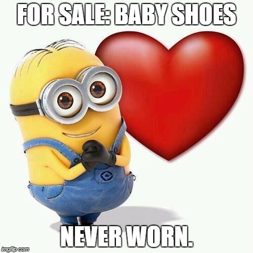 Minion | FOR SALE: BABY SHOES; NEVER WORN. | image tagged in minion | made w/ Imgflip meme maker