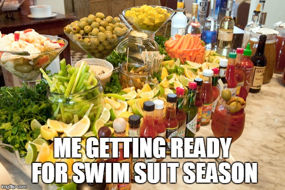 Finally, A Diet I Can Stick To. | ME GETTING READY FOR SWIM SUIT SEASON | image tagged in eat your veggies,beach body,swim suit season,work it out,heavy lifting,i'd hit that | made w/ Imgflip meme maker