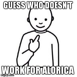 Guess who | GUESS WHO DOESN'T; WORK FOR ALORICA | image tagged in guess who | made w/ Imgflip meme maker