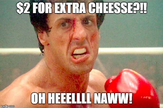 $2 FOR EXTRA CHEESSE?!! OH HEEELLLL NAWW! | made w/ Imgflip meme maker