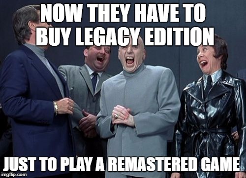 Laughing Villains | NOW THEY HAVE TO BUY LEGACY EDITION; JUST TO PLAY A REMASTERED GAME | image tagged in memes,laughing villains,cod | made w/ Imgflip meme maker