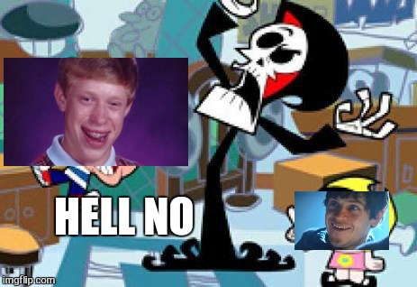 How crude is that  | HELL NO | image tagged in memes,billy and mandy,bad luck brian,game of thrones | made w/ Imgflip meme maker