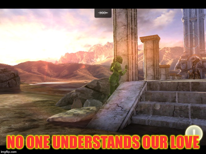  NO ONE UNDERSTANDS OUR LOVE | image tagged in infinity blade 3,isa,pillar love | made w/ Imgflip meme maker