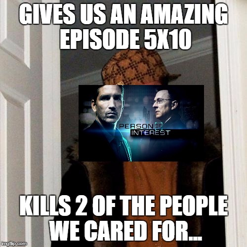 *SPOILERS!* | GIVES US AN AMAZING EPISODE 5X10; KILLS 2 OF THE PEOPLE WE CARED FOR... | image tagged in memes,scumbag steve,scumbag | made w/ Imgflip meme maker