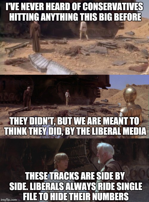 The liberal media...always defending the violation of our 2nd Amendment rights, and blaming conservatives for everything! | I'VE NEVER HEARD OF CONSERVATIVES HITTING ANYTHING THIS BIG BEFORE; THEY DIDN'T, BUT WE ARE MEANT TO THINK THEY DID, BY THE LIBERAL MEDIA; THESE TRACKS ARE SIDE BY SIDE. LIBERALS ALWAYS RIDE SINGLE FILE TO HIDE THEIR NUMBERS | image tagged in memes,star wars,liberals | made w/ Imgflip meme maker