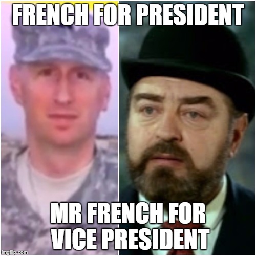 French for President | FRENCH FOR PRESIDENT; MR FRENCH FOR VICE PRESIDENT | image tagged in two frenches | made w/ Imgflip meme maker