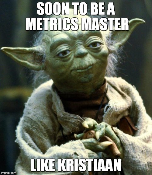 Star Wars Yoda | SOON TO BE A METRICS MASTER; LIKE KRISTIAAN | image tagged in memes,star wars yoda | made w/ Imgflip meme maker
