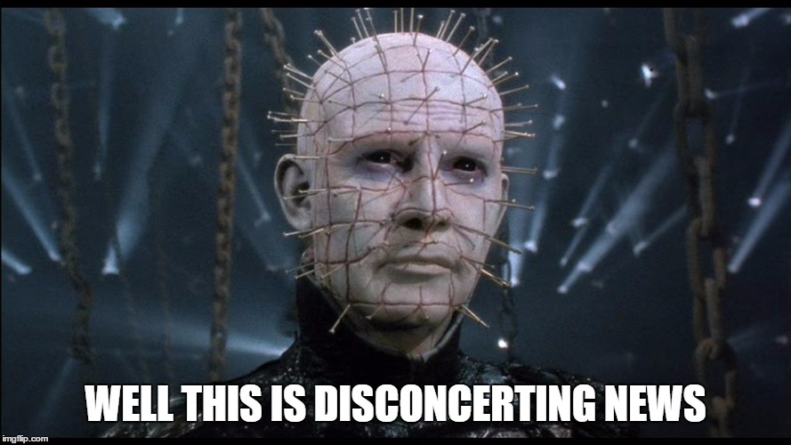 Pinhead | WELL THIS IS DISCONCERTING NEWS | image tagged in pinhead | made w/ Imgflip meme maker