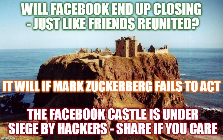 Facebook users account protection plea to Mark Zuckerberg | WILL FACEBOOK END UP CLOSING - JUST LIKE FRIENDS REUNITED? IT WILL IF MARK ZUCKERBERG FAILS TO ACT; THE FACEBOOK CASTLE IS UNDER SIEGE BY HACKERS - SHARE IF YOU CARE | image tagged in facebook users account protection plea to mark zuckerberg,hack,mark zuckerberg | made w/ Imgflip meme maker