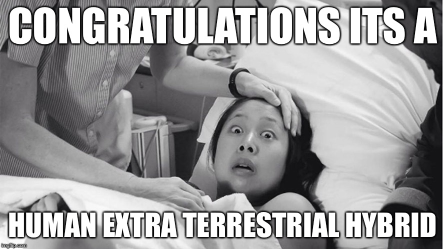 CONGRATULATIONS ITS A; HUMAN EXTRA TERRESTRIAL HYBRID | image tagged in surprised new mom | made w/ Imgflip meme maker