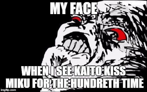 Mega Rage Face | MY FACE; WHEN I SEE KAITO KISS MIKU FOR THE HUNDRETH TIME | image tagged in memes,mega rage face | made w/ Imgflip meme maker