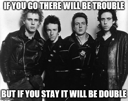 IF YOU GO THERE WILL BE TROUBLE BUT IF YOU STAY IT WILL BE DOUBLE | made w/ Imgflip meme maker