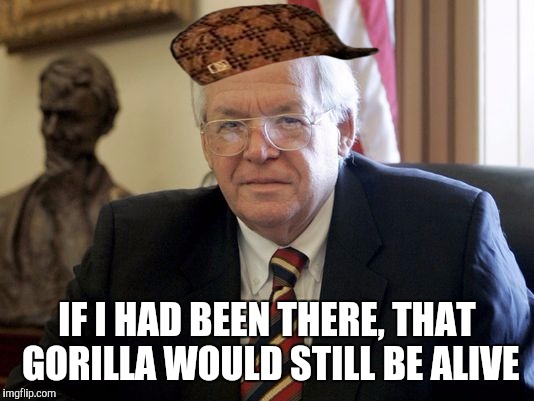 hastert | IF I HAD BEEN THERE, THAT GORILLA WOULD STILL BE ALIVE | image tagged in hastert,scumbag | made w/ Imgflip meme maker