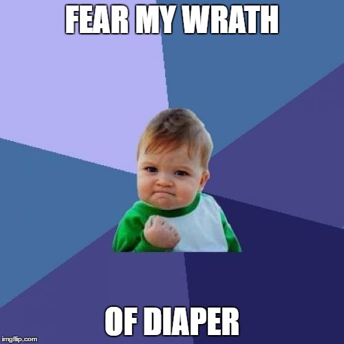 Success Kid | FEAR MY WRATH; OF DIAPER | image tagged in memes,success kid | made w/ Imgflip meme maker