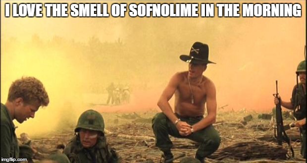 Apocalypse Now | I LOVE THE SMELL OF SOFNOLIME IN THE MORNING | image tagged in apocalypse now | made w/ Imgflip meme maker