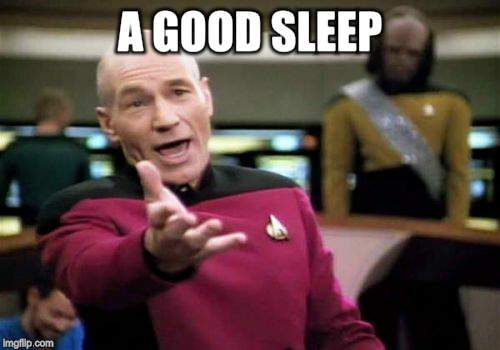 Picard Wtf Meme | A GOOD SLEEP | image tagged in memes,picard wtf | made w/ Imgflip meme maker