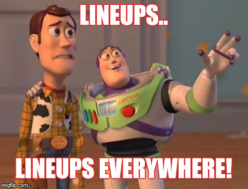 X, X Everywhere | LINEUPS.. LINEUPS EVERYWHERE! | image tagged in memes,x x everywhere | made w/ Imgflip meme maker
