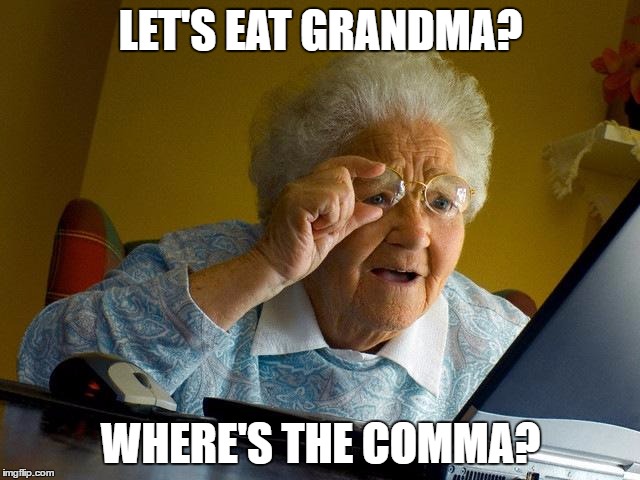 wheres the comma | LET'S EAT GRANDMA? WHERE'S THE COMMA? | image tagged in memes,grandma finds the internet | made w/ Imgflip meme maker