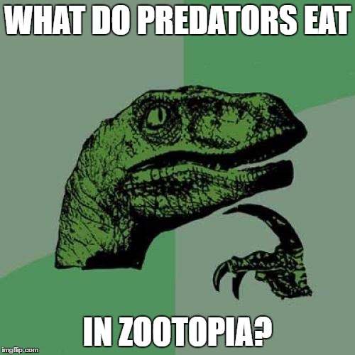 Got me wonderin | WHAT DO PREDATORS EAT; IN ZOOTOPIA? | image tagged in memes,philosoraptor,zootopia,food,meat | made w/ Imgflip meme maker