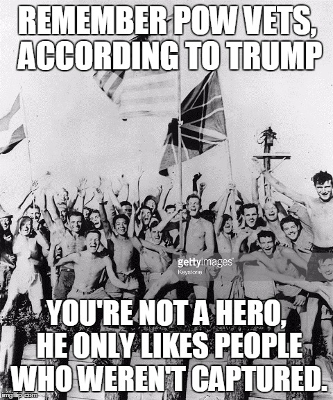 Trump hates POWs | REMEMBER POW VETS, ACCORDING TO TRUMP; YOU'RE NOT A HERO, HE ONLY LIKES PEOPLE WHO WEREN'T CAPTURED. | image tagged in bad pun trump | made w/ Imgflip meme maker