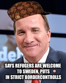 Douchebag Löfven | SAYS REFUGERS ARE WELCOME TO SWEDEN,
PUTS IN STRICT BORDERCONTROLLS | image tagged in scumbag,douchebag | made w/ Imgflip meme maker