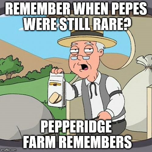 Pepperidge Farm Remembers | REMEMBER WHEN PEPES WERE STILL RARE? PEPPERIDGE FARM REMEMBERS | image tagged in memes,pepperidge farm remembers | made w/ Imgflip meme maker