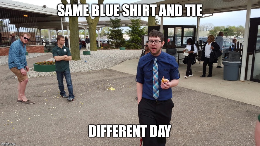 SAME BLUE SHIRT AND TIE; DIFFERENT DAY | image tagged in beeeennn | made w/ Imgflip meme maker