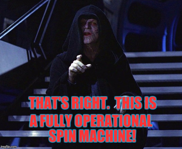 THAT'S RIGHT.  THIS IS A FULLY OPERATIONAL SPIN MACHINE! | made w/ Imgflip meme maker