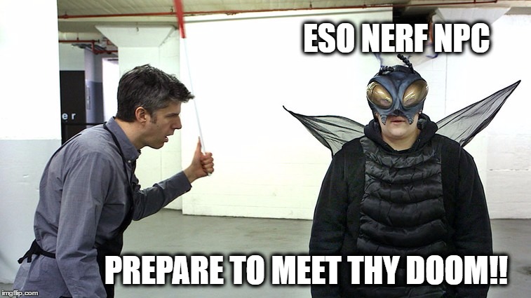 ESO NERF NPC; PREPARE TO MEET THY DOOM!! | image tagged in pesky | made w/ Imgflip meme maker
