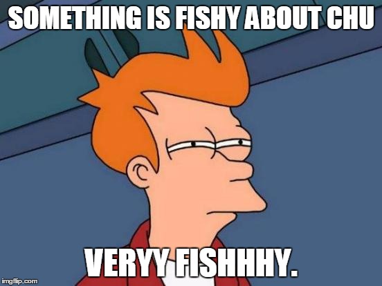 Futurama Fry | SOMETHING IS FISHY ABOUT CHU; VERYY FISHHHY. | image tagged in memes,futurama fry | made w/ Imgflip meme maker