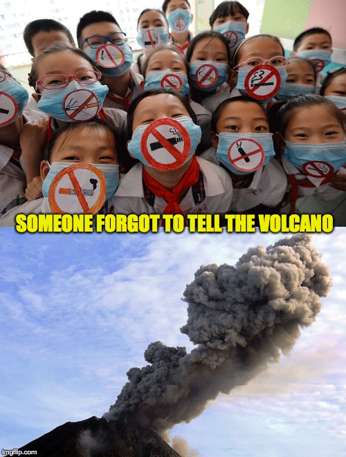 Well, I guess it's a personal choice | SOMEONE FORGOT TO TELL THE VOLCANO | image tagged in volcano,no smoking | made w/ Imgflip meme maker