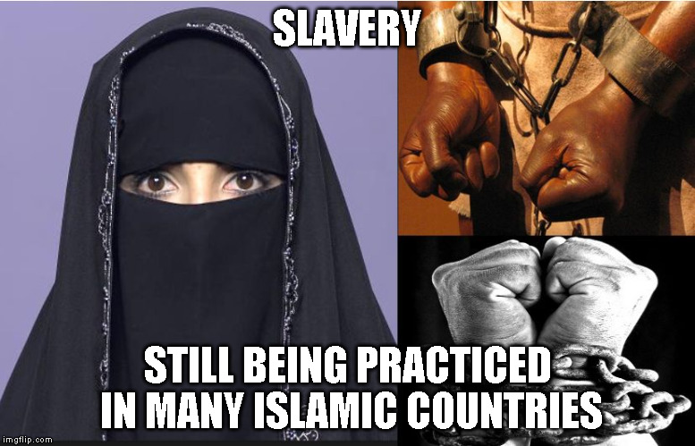 SLAVERY; STILL BEING PRACTICED IN MANY ISLAMIC COUNTRIES | image tagged in gift of slavery | made w/ Imgflip meme maker