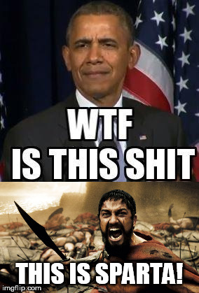 Good answer, Leonidas | THIS IS SPARTA! | image tagged in memes,barack obama,leonidas,this is sparta | made w/ Imgflip meme maker