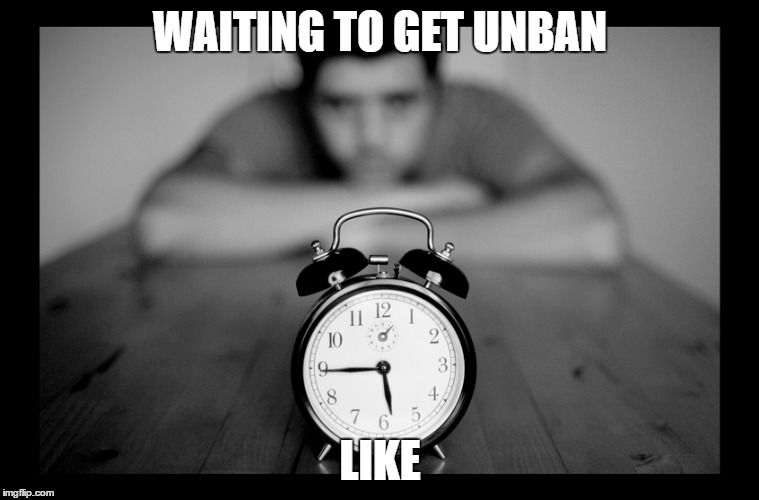 WAITING TO GET UNBAN; LIKE | made w/ Imgflip meme maker