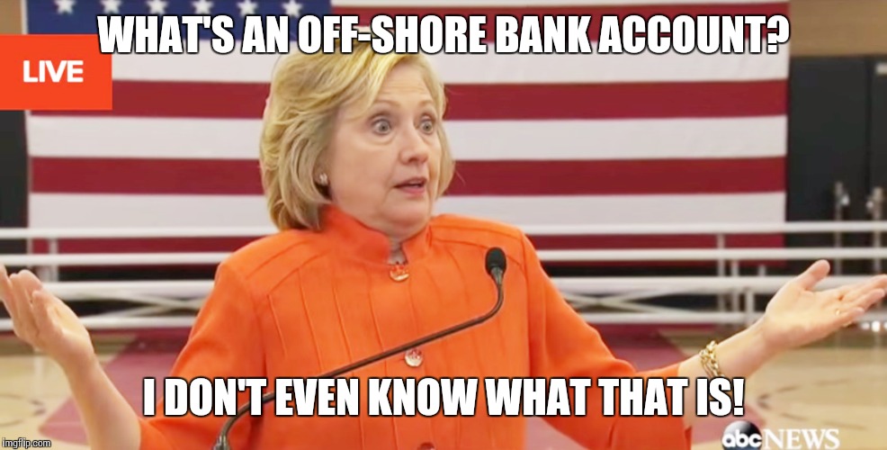 WHAT'S AN OFF-SHORE BANK ACCOUNT? I DON'T EVEN KNOW WHAT THAT IS! | made w/ Imgflip meme maker