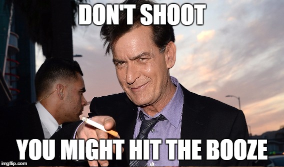 DON'T SHOOT YOU MIGHT HIT THE BOOZE | made w/ Imgflip meme maker